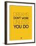 Dreams Don't Work Unless You Do 1-NaxArt-Framed Art Print