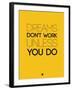 Dreams Don't Work Unless You Do 1-NaxArt-Framed Art Print