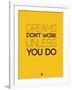 Dreams Don't Work Unless You Do 1-NaxArt-Framed Art Print