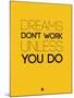 Dreams Don't Work Unless You Do 1-NaxArt-Mounted Art Print