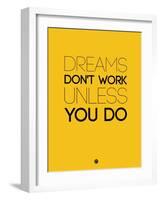 Dreams Don't Work Unless You Do 1-NaxArt-Framed Art Print