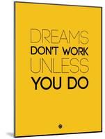 Dreams Don't Work Unless You Do 1-NaxArt-Mounted Art Print