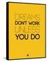 Dreams Don't Work Unless You Do 1-NaxArt-Framed Stretched Canvas