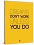 Dreams Don't Work Unless You Do 1-NaxArt-Stretched Canvas
