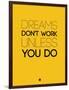 Dreams Don't Work Unless You Do 1-NaxArt-Framed Art Print