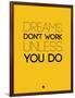 Dreams Don't Work Unless You Do 1-NaxArt-Framed Art Print