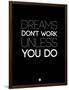 Dreams Don't Work Unless You Do 2-NaxArt-Framed Art Print