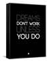 Dreams Don't Work Unless You Do 2-NaxArt-Framed Stretched Canvas