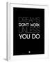 Dreams Don't Work Unless You Do 2-NaxArt-Framed Art Print