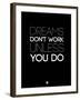 Dreams Don't Work Unless You Do 2-NaxArt-Framed Art Print