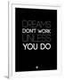 Dreams Don't Work Unless You Do 2-NaxArt-Framed Art Print