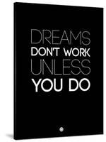 Dreams Don't Work Unless You Do 2-NaxArt-Stretched Canvas