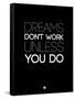 Dreams Don't Work Unless You Do 2-NaxArt-Framed Stretched Canvas