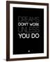 Dreams Don't Work Unless You Do 2-NaxArt-Framed Art Print