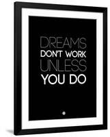 Dreams Don't Work Unless You Do 2-NaxArt-Framed Art Print