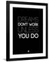 Dreams Don't Work Unless You Do 2-NaxArt-Framed Art Print