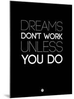 Dreams Don't Work Unless You Do 2-NaxArt-Mounted Art Print