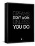 Dreams Don't Work Unless You Do 2-NaxArt-Framed Stretched Canvas