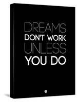 Dreams Don't Work Unless You Do 2-NaxArt-Stretched Canvas