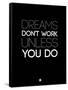 Dreams Don't Work Unless You Do 2-NaxArt-Framed Stretched Canvas