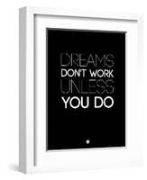 Dreams Don't Work Unless You Do 2-NaxArt-Framed Art Print