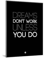 Dreams Don't Work Unless You Do 2-NaxArt-Mounted Art Print