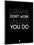 Dreams Don't Work Unless You Do 2-NaxArt-Mounted Art Print