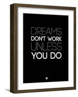 Dreams Don't Work Unless You Do 2-NaxArt-Framed Art Print