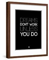 Dreams Don't Work Unless You Do 2-NaxArt-Framed Art Print