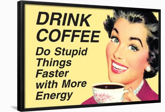 Drink Coffee Do Stupid Things With More Energy  - Funny Poster-Ephemera-Framed Poster