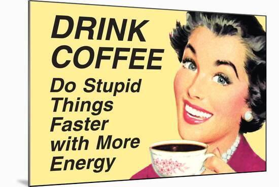 Drink Coffee Do Stupid Things With More Energy  - Funny Poster-Ephemera-Mounted Poster