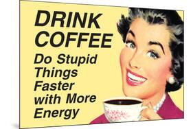 Drink Coffee Do Stupid Things With More Energy  - Funny Poster-Ephemera-Mounted Poster