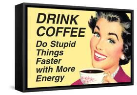 Drink Coffee Do Stupid Things With More Energy  - Funny Poster-Ephemera-Framed Stretched Canvas