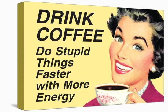 Drink Coffee Do Stupid Things With More Energy  - Funny Poster-Ephemera-Stretched Canvas