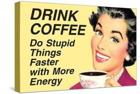 Drink Coffee Do Stupid Things With More Energy  - Funny Poster-Ephemera-Stretched Canvas