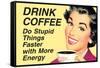 Drink Coffee Do Stupid Things With More Energy  - Funny Poster-Ephemera-Framed Stretched Canvas