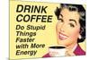 Drink Coffee Do Stupid Things With More Energy Funny Poster-Ephemera-Mounted Poster