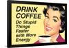 Drink Coffee Do Stupid Things With More Energy Funny Poster-Ephemera-Framed Poster