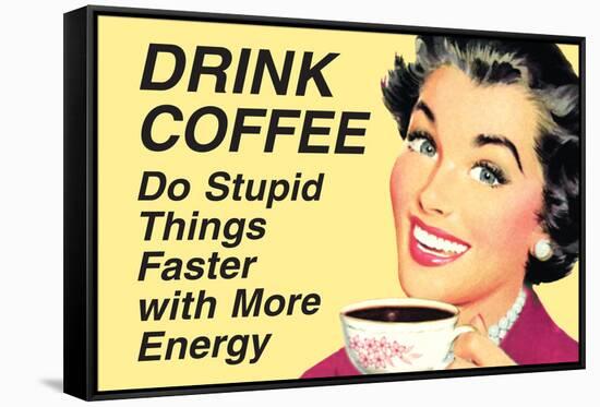 Drink Coffee Do Stupid Things With More Energy Funny Poster-Ephemera-Framed Stretched Canvas
