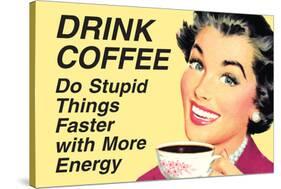 Drink Coffee Do Stupid Things With More Energy Funny Poster-Ephemera-Stretched Canvas