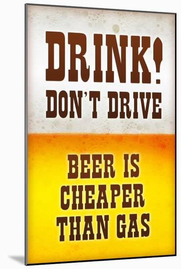 Drink Don't Drive Beer Humor Print Poster-null-Mounted Poster