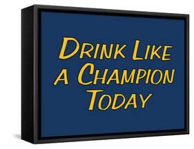 Drink Like A Champion Today-null-Framed Stretched Canvas