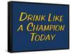 Drink Like A Champion Today-null-Framed Stretched Canvas