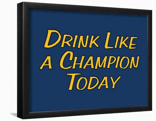 Drink Like A Champion Today-null-Framed Poster