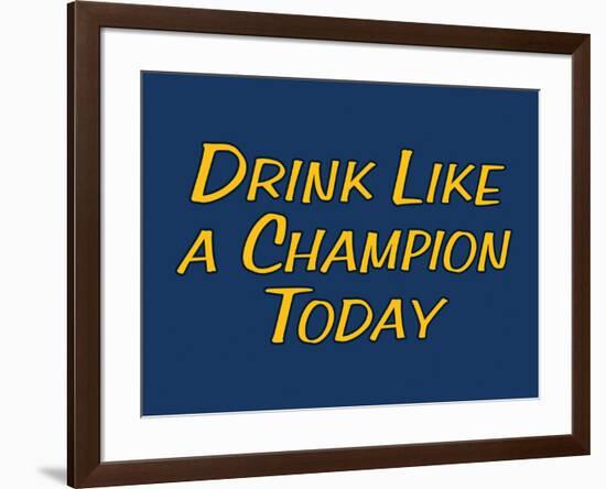 Drink Like A Champion Today-null-Framed Poster