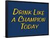 Drink Like A Champion Today-null-Framed Poster