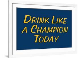 Drink Like A Champion Today-null-Framed Art Print