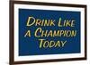 Drink Like A Champion Today-null-Framed Art Print