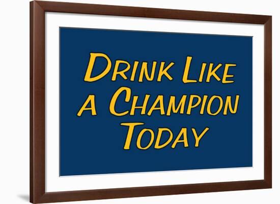 Drink Like A Champion Today-null-Framed Art Print