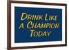 Drink Like A Champion Today-null-Framed Art Print